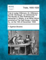 Trial of Judge Wilkinson, Dr. Wilkinson, and Mr. Murdaugh, on Indictments for the Murder of John Rothwell and Alexander H. Meeks, in an Affray Which O