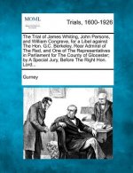 The Trial of James Whiting, John Parsons, and William Congreve, for a Libel Against the Hon. G.C. Berkeley, Rear Admiral of the Red, and One of the Re