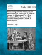Proceedings of the Presbytery of Philadelphia in the Case of Samuel Wentz, on His Appeal from the Decision of the Session in the Second Presbyterian C