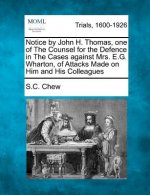 Notice by John H. Thomas, One of the Counsel for the Defence in the Cases Against Mrs. E.G. Wharton, of Attacks Made on Him and His Colleagues