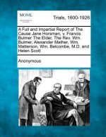 A Full and Impartial Report of the Cause Jane Horsman, V. Francis Bulmer the Elder, the REV. Wm. Bulmer, Alexander Mather, Wm. Matterson, Wm. Belcombe