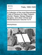A Collection of the Most Remarkable Trials of Persons for High-Treason, Murder, Rapes, Heresy, Bigamy, Burglary; And Other Crimes and Misdemeanours Vo