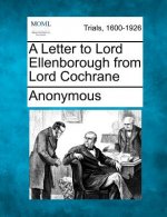 A Letter to Lord Ellenborough from Lord Cochrane