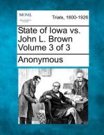 State of Iowa vs. John L. Brown Volume 3 of 3