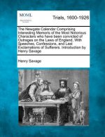 The Newgate Calendar Comprising Interesting Memoris of the Most Notorious Characters Who Have Been Convicted of Outrages on the Laws of England, with