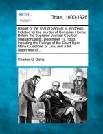 Report of the Trial of Samuel M. Andrews, Indicted for the Murder of Cornelius Holms, Before the Supreme Judicial Court of Massachusetts, December 11,