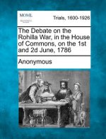 The Debate on the Rohilla War, in the House of Commons, on the 1st and 2D June, 1786