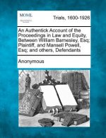 An Authentick Account of the Proceedings in Law and Equity, Between William Barnesley, Esq; Plaintiff, and Mansell Powell, Esq; And Others, Defendants