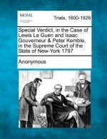 Special Verdict, in the Case of Lewis Le Guen and Isaac Gouverneur & Peter Kemble, in the Supreme Court of the State of New-York 1797