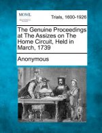 The Genuine Proceedings at the Assizes on the Home Circuit, Held in March, 1739
