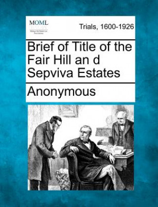 Brief of Title of the Fair Hill an D Sepviva Estates