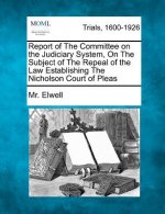 Report of the Committee on the Judiciary System, on the Subject of the Repeal of the Law Establishing the Nicholson Court of Pleas
