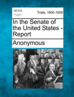 In the Senate of the United States - Report