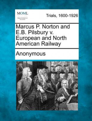 Marcus P. Norton and E.B. Pilsbury V. European and North American Railway