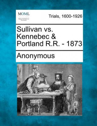 Sullivan vs. Kennebec & Portland R.R. - 1873