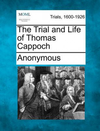 The Trial and Life of Thomas Cappoch
