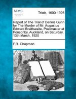 Report of the Trial of Dennis Gunn for the Murder of Mr. Augustus Edward Braithwaite, Postmaster at Ponsonby, Auckland, on Saturday, 13th March, 1920