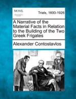A Narrative of the Material Facts in Relation to the Building of the Two Greek Frigates