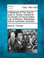A Statement of the Trial of Isaac B. Desha; Indicted for the Murder of Francis Baker, Late of Natchez, Mississippi; Held at Cynthiana, Kentucky
