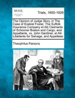 The Opinion of Judge Story, in the Case of Ezekiel Foster, the Suffolk Insurance Company Et Alii Claimants of Schooner Boston and Cargo, and Appellant