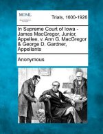 In Supreme Court of Iowa - James MacGregor, Junior, Appellee, V. Ann G. MacGregor & George D. Gardner, Appellants