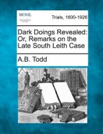 Dark Doings Revealed: Or, Remarks on the Late South Leith Case