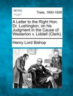 A Letter to the Right Hon. Dr. Lushington, on His Judgment in the Cause of Westerton V. Liddell (Clerk).