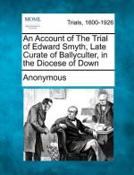 An Account of the Trial of Edward Smyth, Late Curate of Ballyculter, in the Diocese of Down