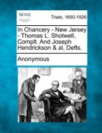 In Chancery - New Jersey - Thomas L. Shotwell, Complt. and Joseph Hendrickson & Al, Defts.