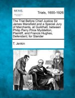 The Trial Before Chief Justice Sir James Mansfield and a Special Jury of Merchants, at Guildhall, Between Philip Parry Price Myddelton, Plaintiff, and