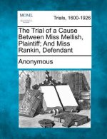 The Trial of a Cause Between Miss Mellish, Plaintiff; And Miss Rankin, Defendant