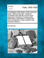 A Full Report, with Notes, of the Trial of an Action, Wherein the Hon. Frederick Cavendish Was Plaintiff, and the Hope Assurance Company of London Wer