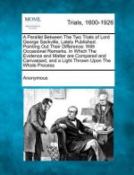 A Parallel Between the Two Trials of Lord George Sackville, Lately Published. Pointing Out Their Difference: With Occasional Remarks. in Which the Evi