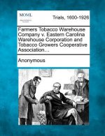 Farmers Tobacco Warehouse Company V. Eastern Carolina Warehouse Corporation and Tobacco Growers Cooperative Association...