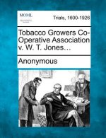 Tobacco Growers Co-Operative Association V. W. T. Jones...