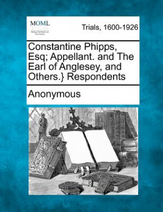 Constantine Phipps, Esq; Appellant. and the Earl of Anglesey, and Others.} Respondents