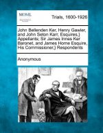 John Bellenden Ker, Henry Gawler, and John Seton Karr, Esquires, } Appellants; Sir James Innes Ker Baronet, and James Horne Esquire, His Commissioner,