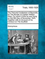 The Trial and Confession of Reynolds, for the Murder of Captain William West, for Which Crime He Was Hung on The19th Day of November 1825, Together wi