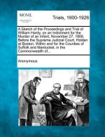 A Sketch of the Proceedings and Trial of William Hardy, on an Indictment for the Murder of an Infant, November 27, 1806, Before the Supreme Judicial C