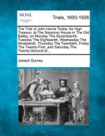 The Trial of John Horne Tooke, for High Treason, at the Sessions House in the Old Bailey, on Monday the Seventeenth, Tuesday the Eighteenth, Wednesday