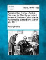 Argument of Ivers J. Austin, Counsel for the Respondent, Before a Division Court Martial, Assembled at Roxbury, March 23, 1841