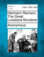 Hermann Remson, the Great Louisiana Murderer