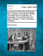 An Account of the Trial of Thomas Muir, Younger of Huntershill, Before the High Court of Justiciary, at Edinburgh. on the 30th and 31st Days of August