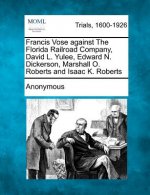 Francis Vose Against the Florida Railroad Company, David L. Yulee, Edward N. Dickerson, Marshall O. Roberts and Isaac K. Roberts