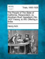 The People of the State of California, Respondent, vs. Abraham Ruef, Appellant.} No. 1437 Felony, to Wit: Offering a Bribe