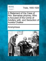 A Statement of the Case of Rev. Barnabas Phinney, Who Is Accused of the Crime of Adultery With, and Seduction of Aurelia Chalker