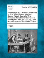 Proceedings of a General Court Martial for the Trial of Brevet Brig.Gen. George Talcott, Colonel of the Ordnance Department, Convened at Washington, J