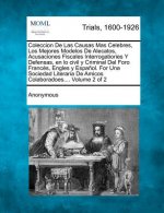 Coleccion de Las Causas Mas Celebres, Los Mejores Modelos de Alecatos, Acusaciones Fiscales Interrogatiories y Defensas, En Lo Civil y Criminal del Fo