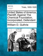 United States of America, Plaintiff, Against the Chemical Foundation, Incorporated, Defendant