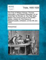 The Trial of William Holmes, Thomas Warrington, and Edward Rosewain, on an Indictment for Murder on the High Seas, Before the Circuit Court of the Uni
